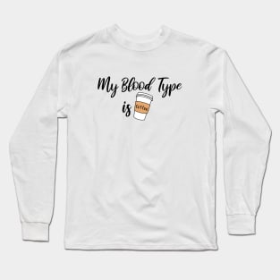 My Blood Type is Coffee Long Sleeve T-Shirt